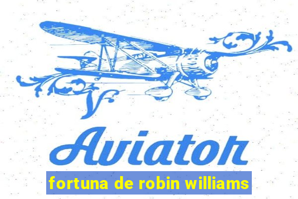 fortuna de robin williams